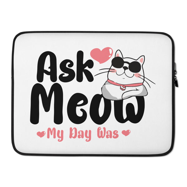 Ask Meow My Day Was Cat Lovers Laptop Sleeve